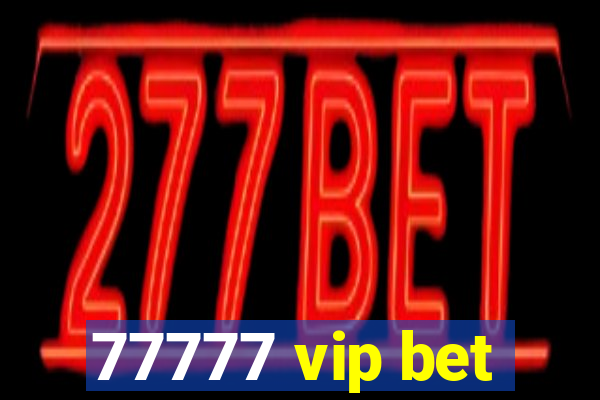 77777 vip bet